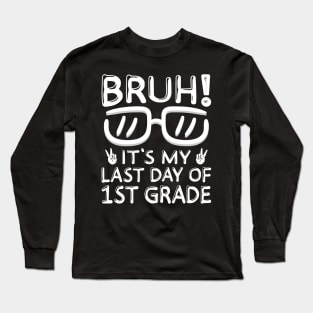 Bruh It's My Last Day Of 1st Grade Shirt Last Day Of School Long Sleeve T-Shirt